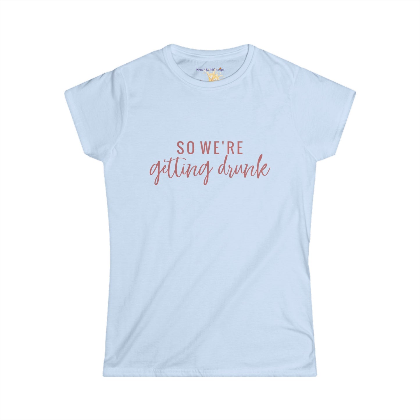 So We're Getting Drunk Bridal Party, S-2XL, Women's Softstyle Tee