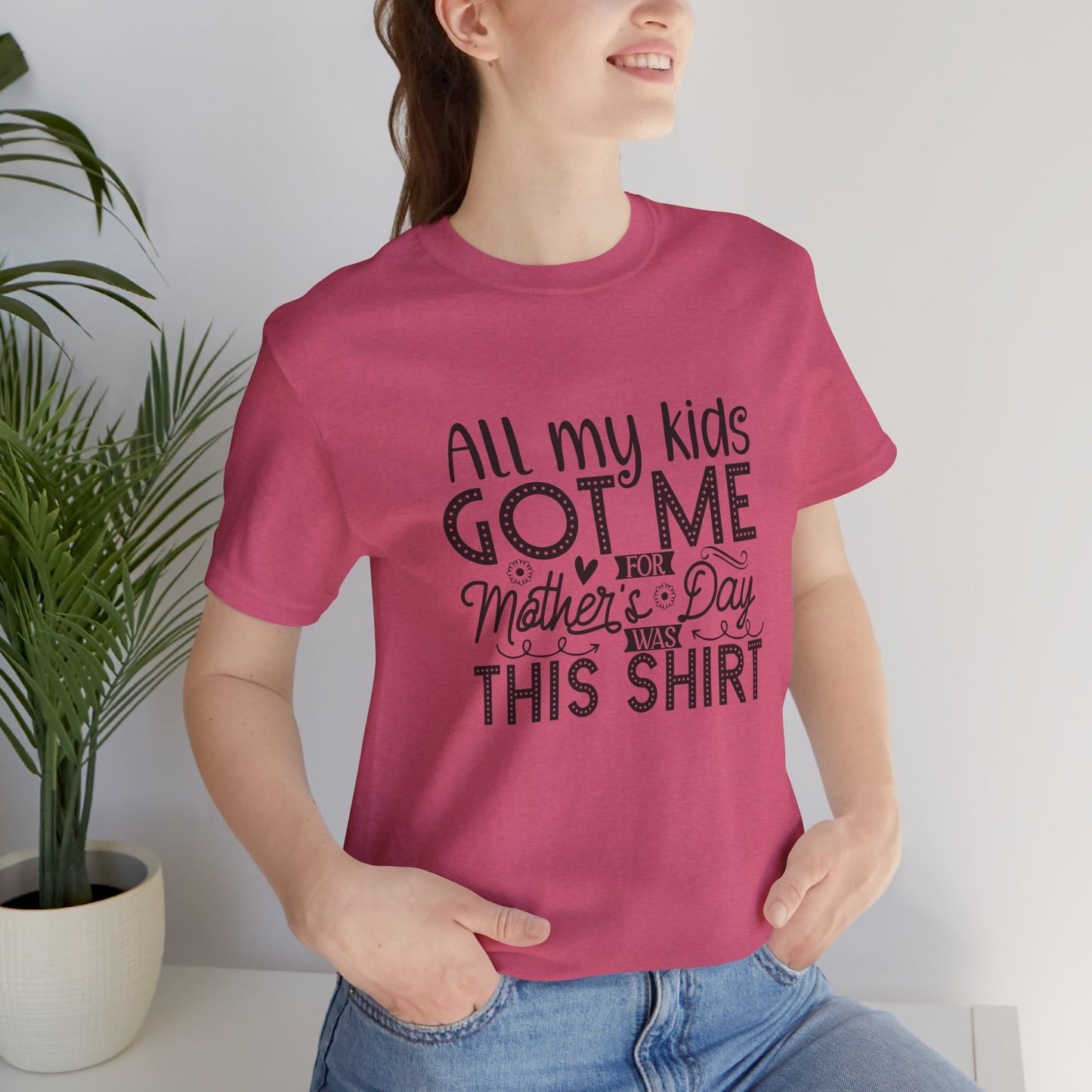 Mother's Day, All My Kids Got Me, XS-2XL, Unisex Jersey Short Sleeve Tee