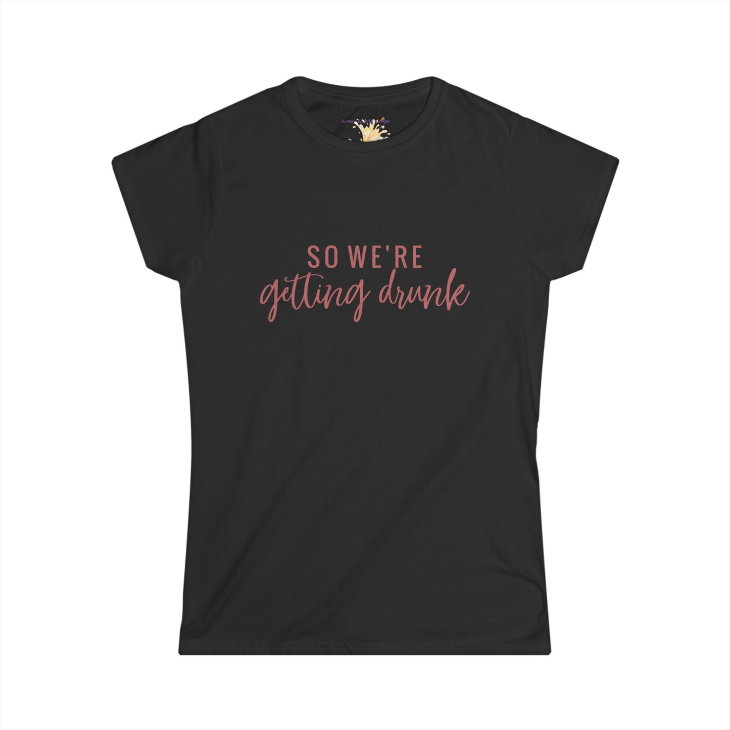 So We're Getting Drunk Bridal Party, S-2XL, Women's Softstyle Tee