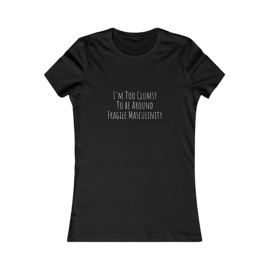 Clumsy, Fragile Masculinity, XS-2XL, Women's Favorite Tee