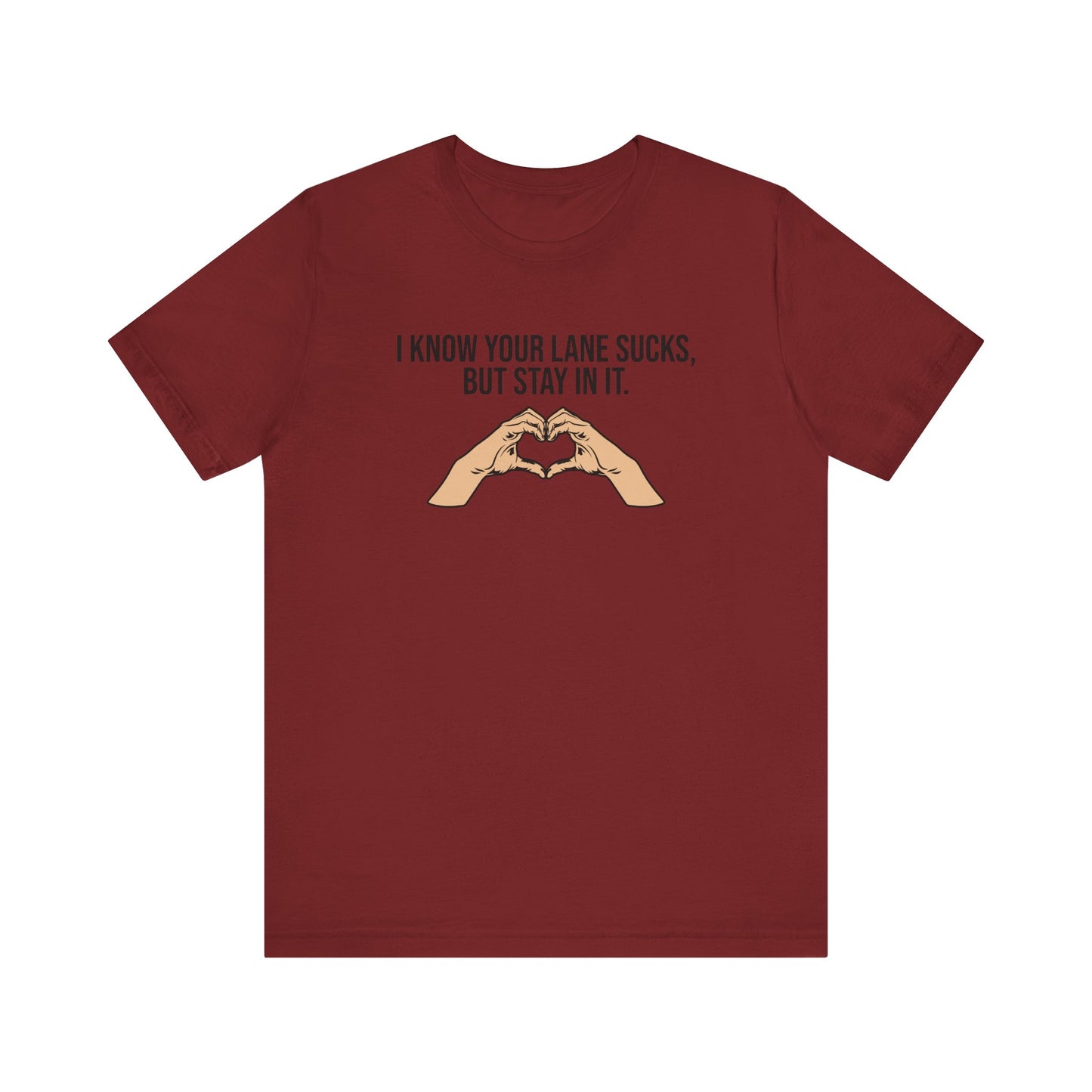 I Know Your Lane Sucks But Stay In It, Stay In Your Lane, S-3XL, Unisex Jersey Short Sleeve Tee