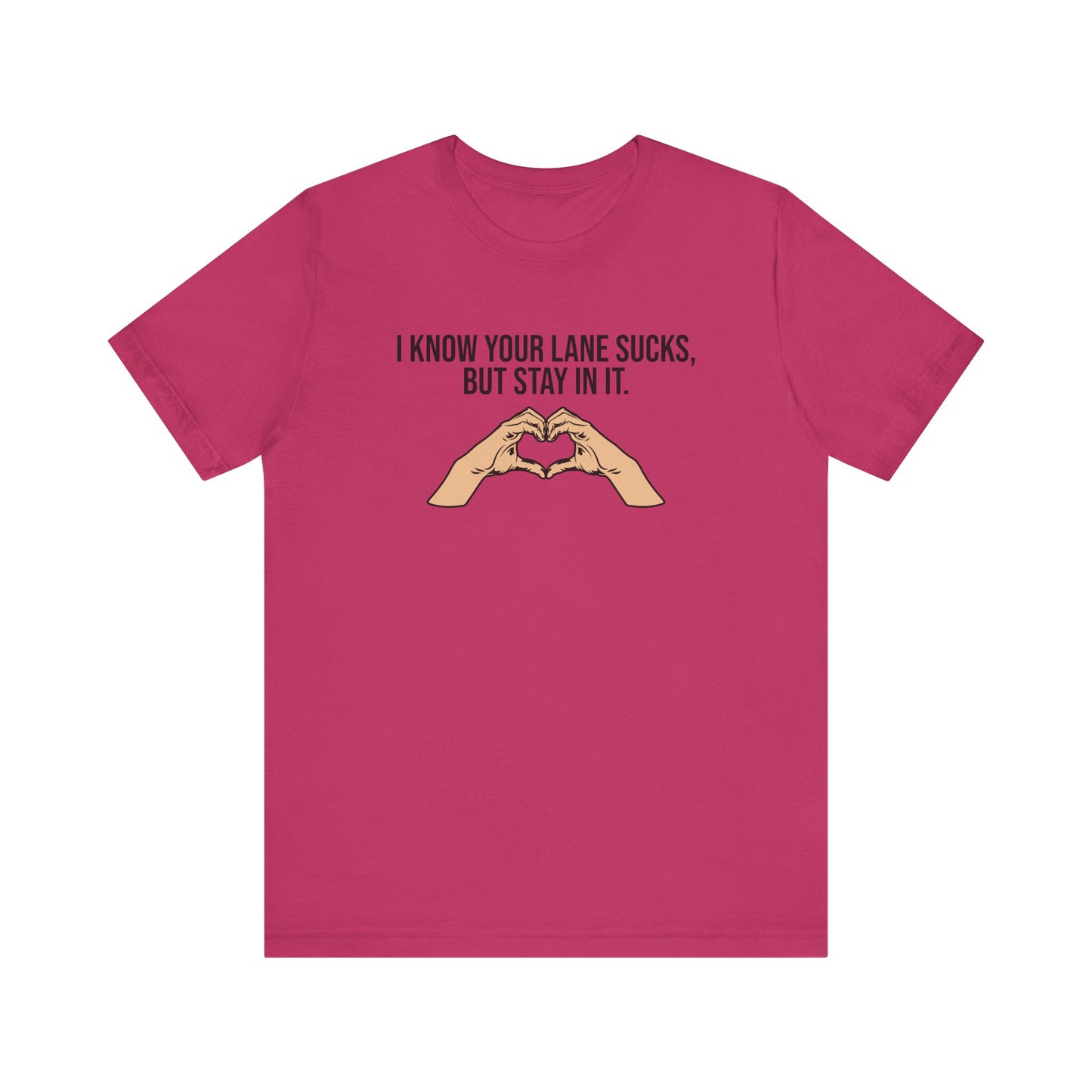 I Know Your Lane Sucks But Stay In It, Stay In Your Lane, S-3XL, Unisex Jersey Short Sleeve Tee