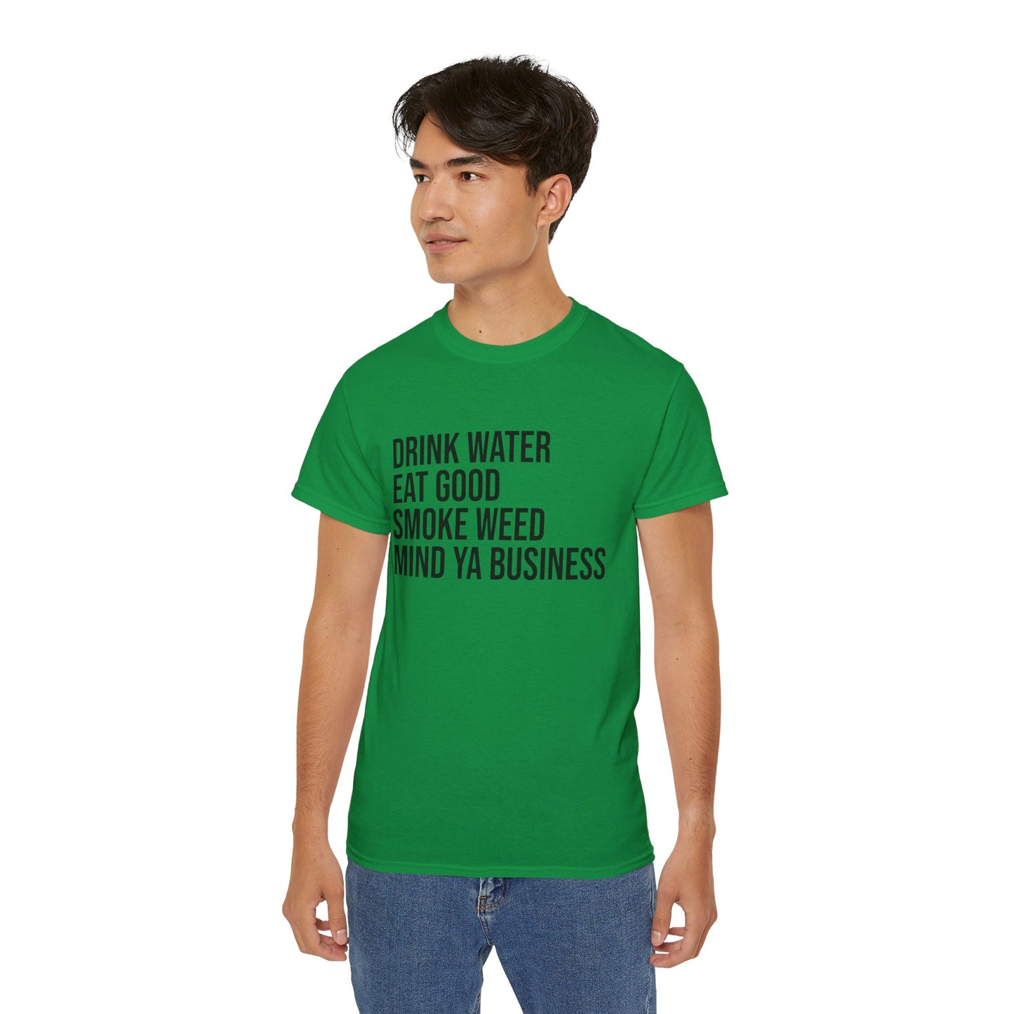 Drink Water, Smoke Weed, Eat Good, Mind Ya Business, S-5XL, Unisex Ultra Cotton Tee