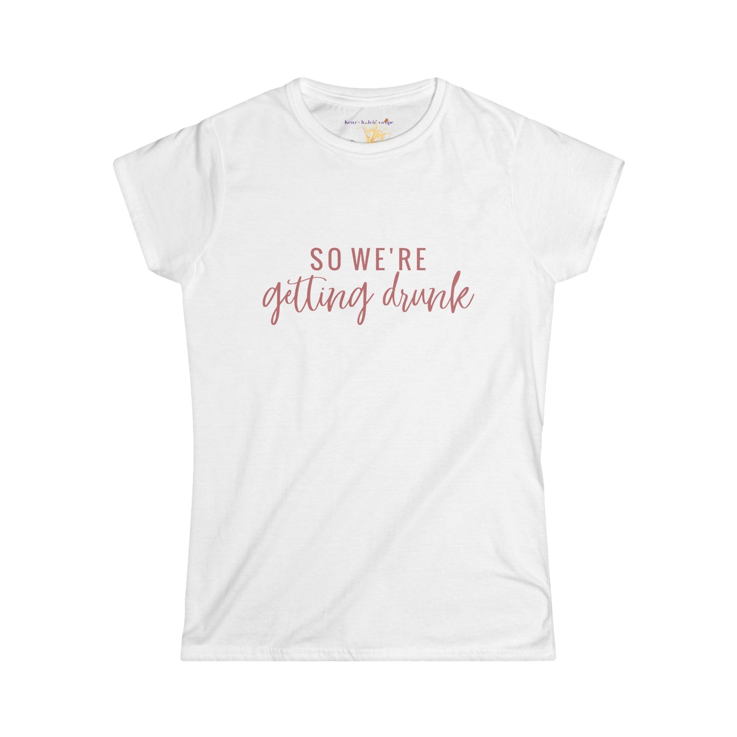 So We're Getting Drunk Bridal Party, S-2XL, Women's Softstyle Tee