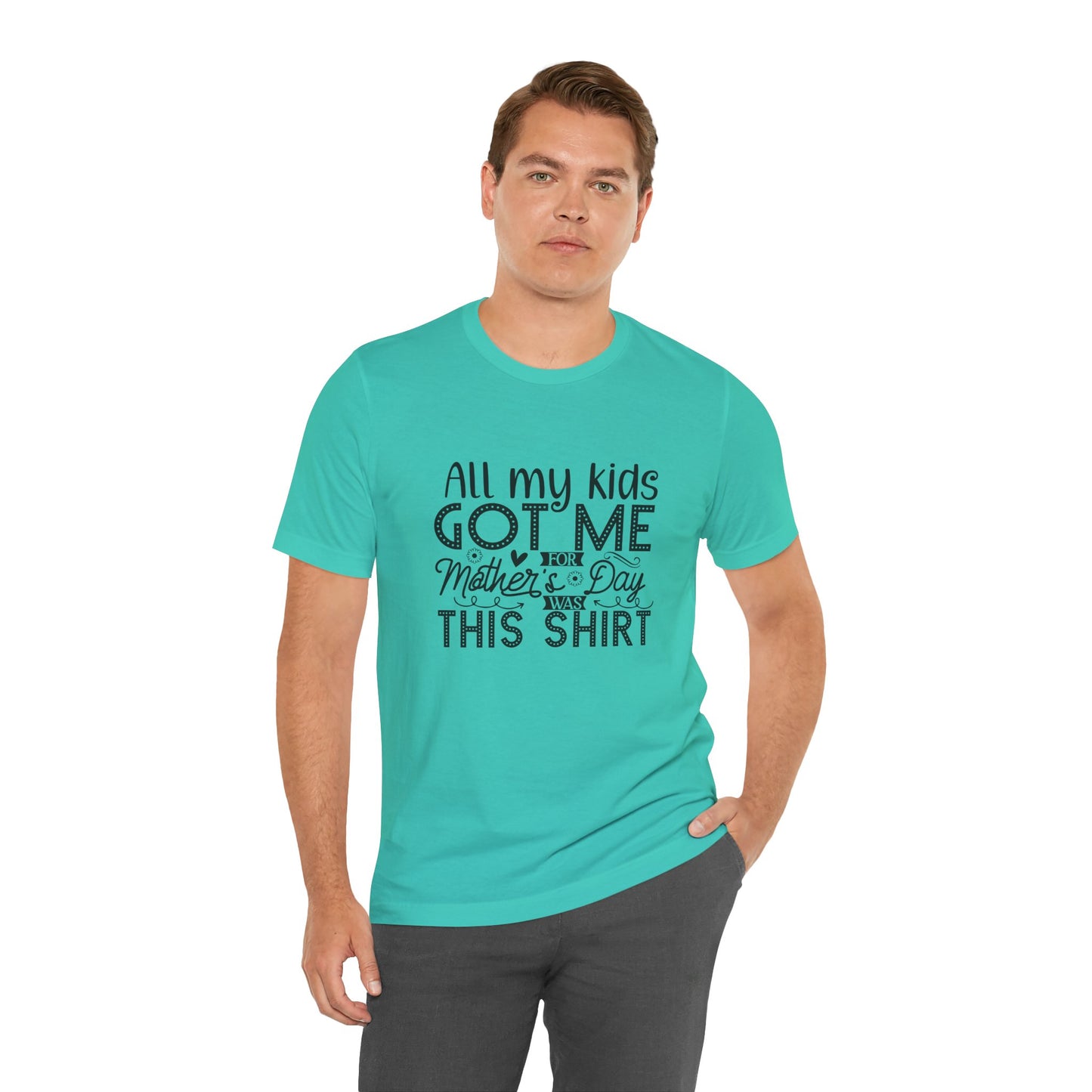 Mother's Day, All My Kids Got Me, XS-2XL, Unisex Jersey Short Sleeve Tee