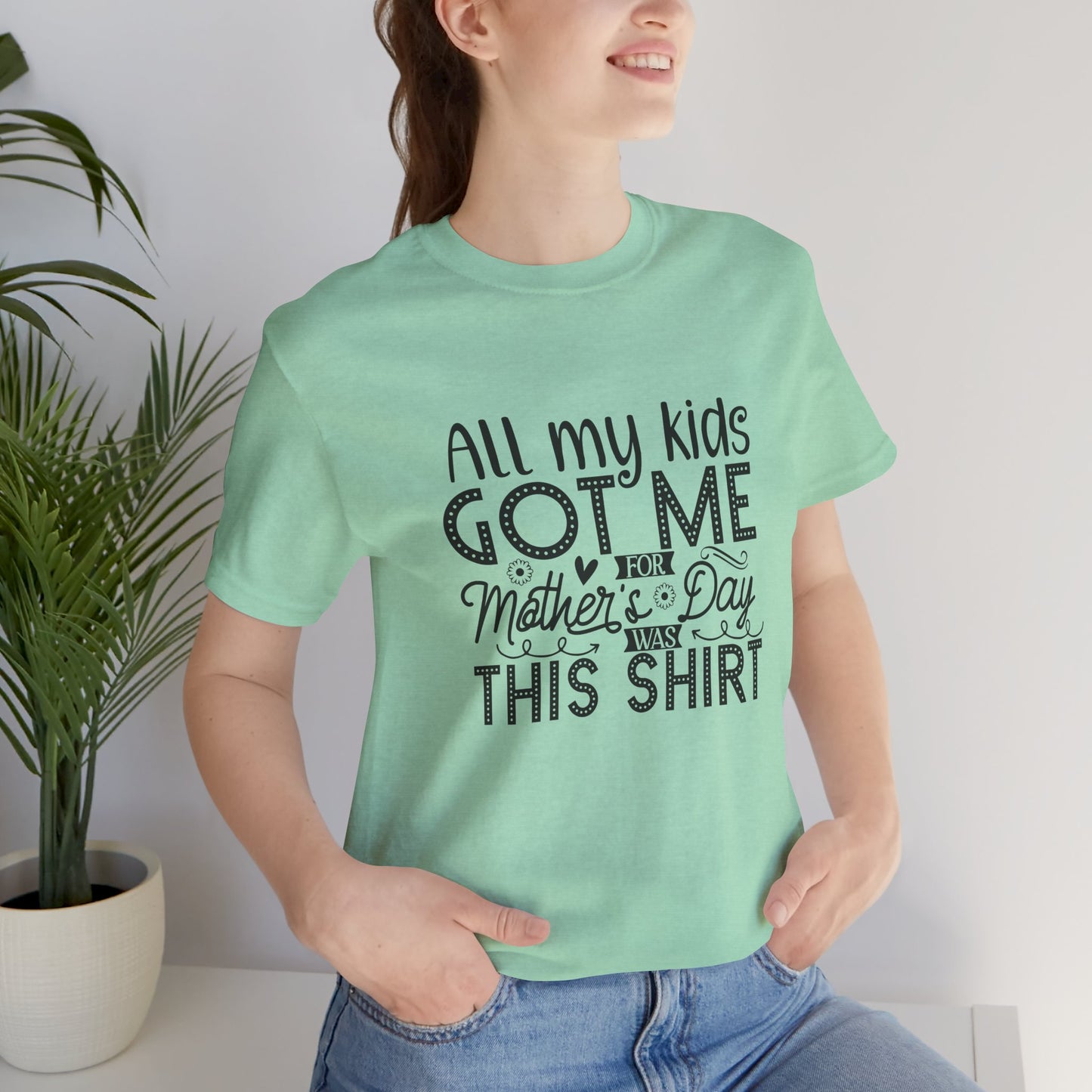 Mother's Day, All My Kids Got Me, XS-2XL, Unisex Jersey Short Sleeve Tee