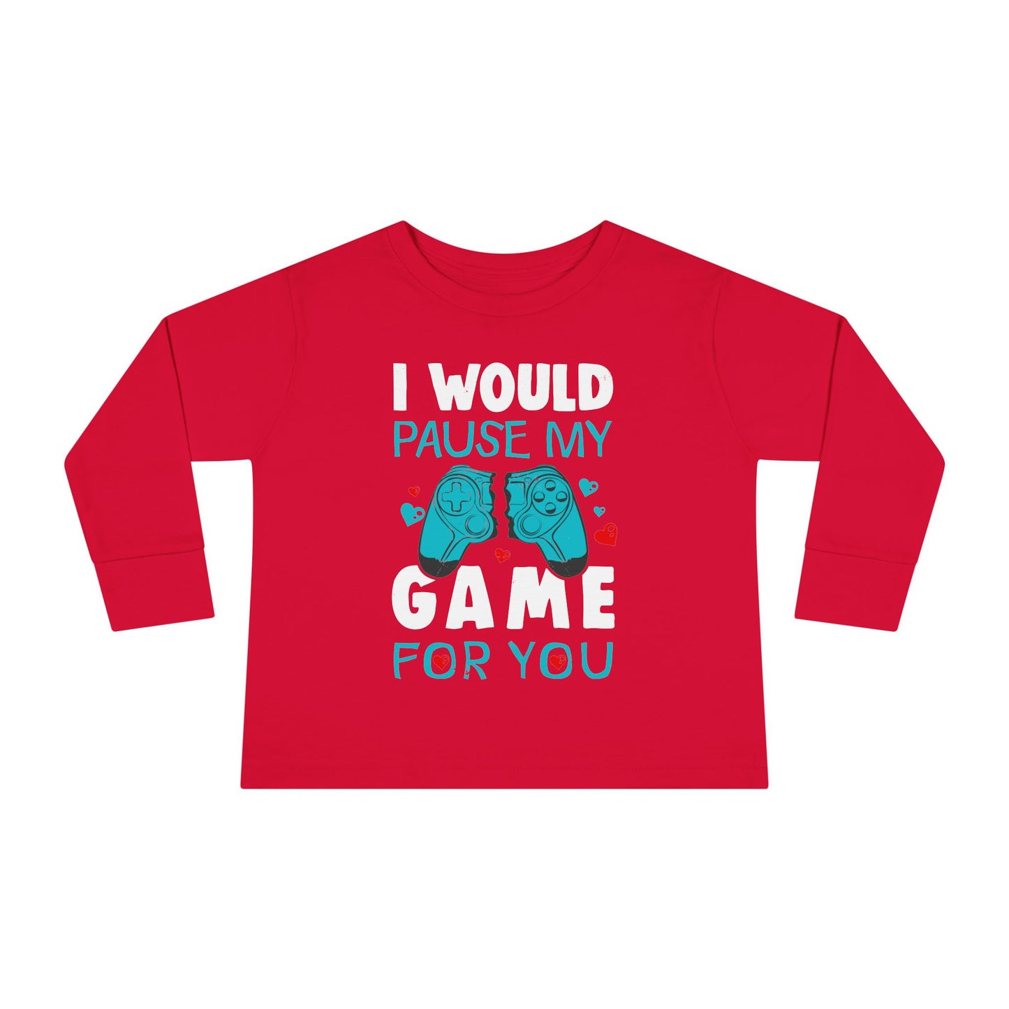 I Would Pause My Game Valentines Video Game Gamer Toddler Long Sleeve Tee