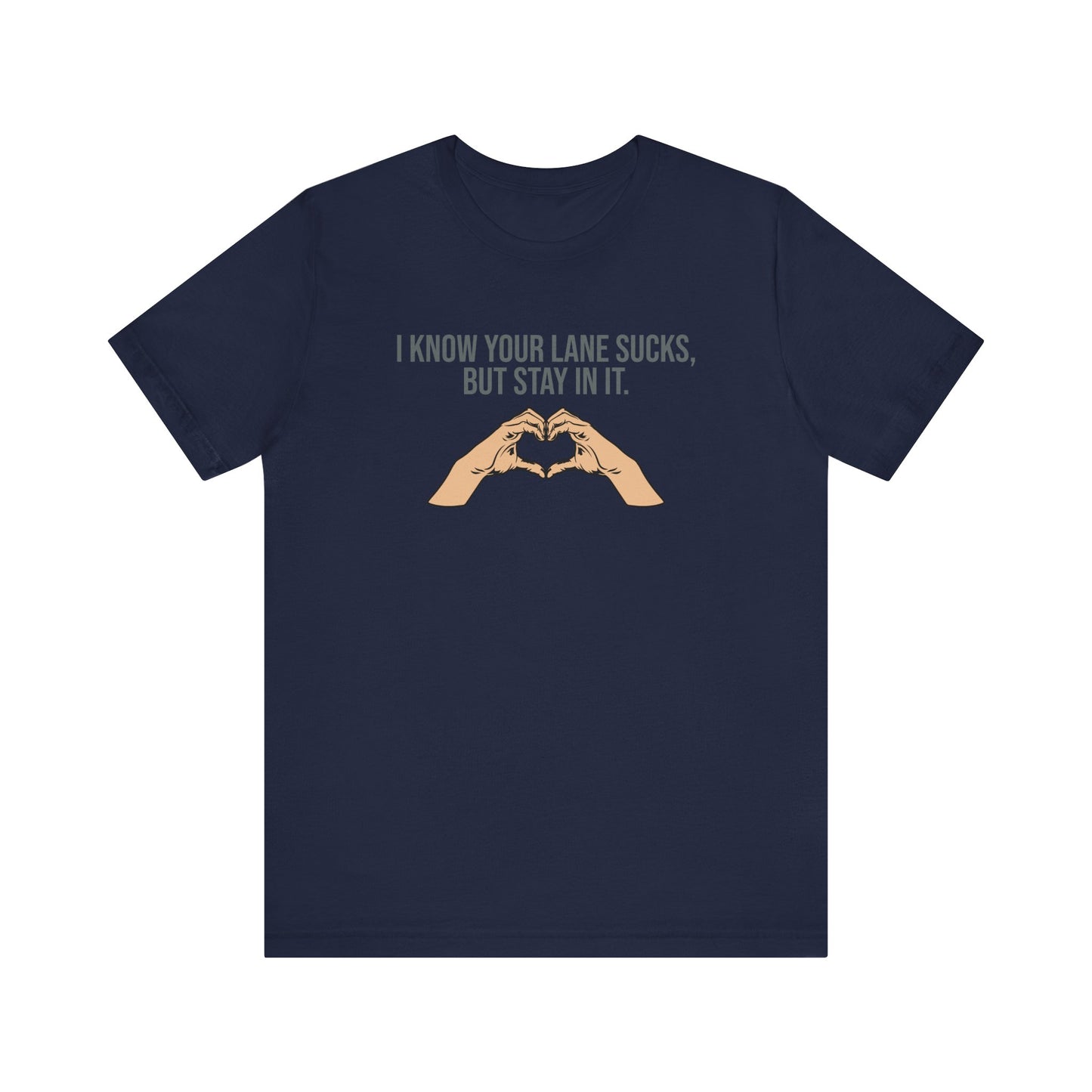 I Know Your Lane Sucks But Stay In It, Stay In Your Lane, S-3XL, Unisex Jersey Short Sleeve Tee